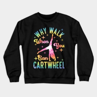 Why Walk When You Can Cartwheel Gymnast Gymnastic Tumbling Crewneck Sweatshirt